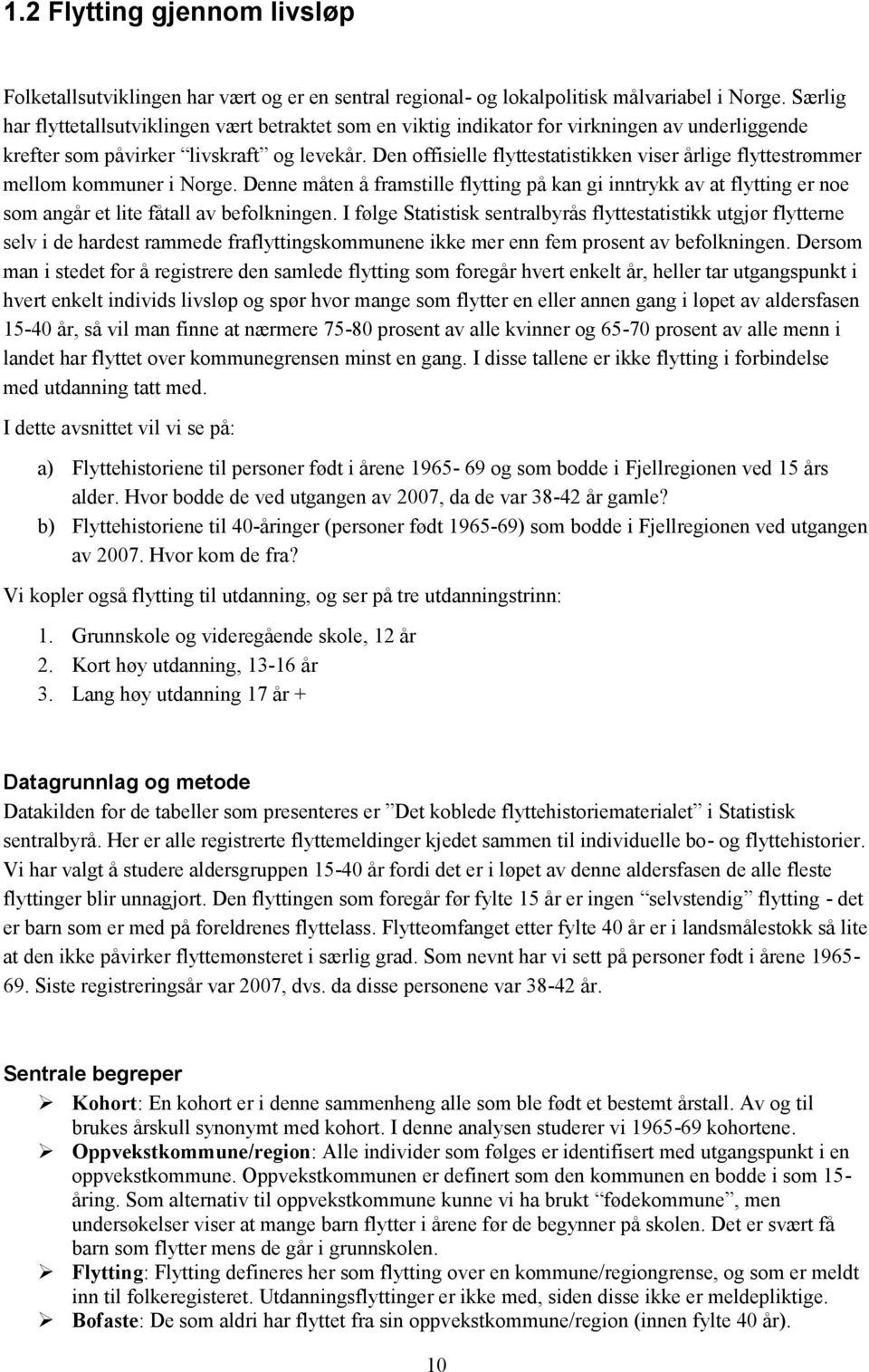 Den offisielle flyttestatistikken viser årlige flyttestrømmer mellom kommuner i Norge.