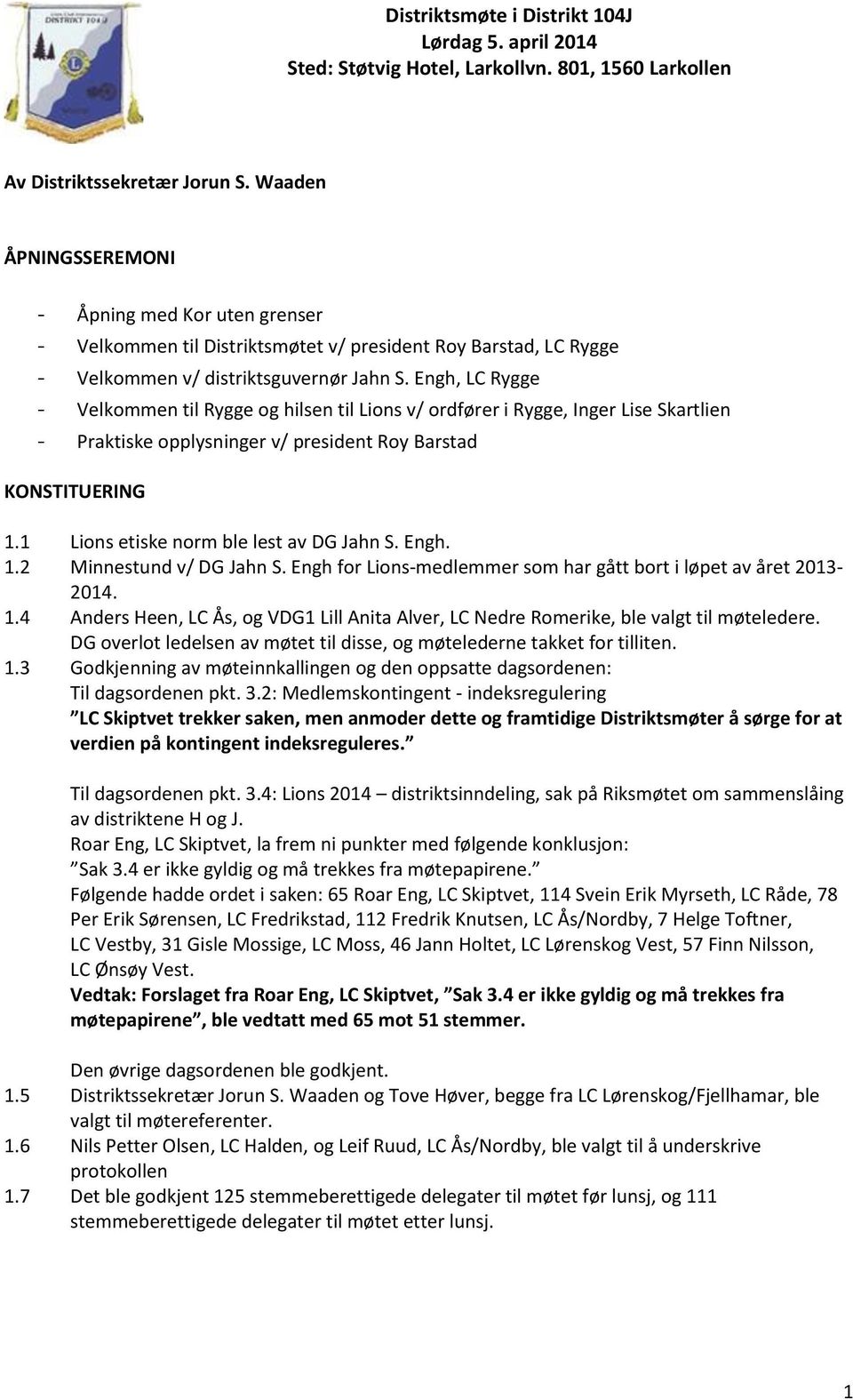 Engh, LC Rygge - Velkommen til Rygge og hilsen til Lions v/ ordfører i Rygge, Inger Lise Skartlien - Praktiske opplysninger v/ president Roy Barstad KONSTITUERING 1.