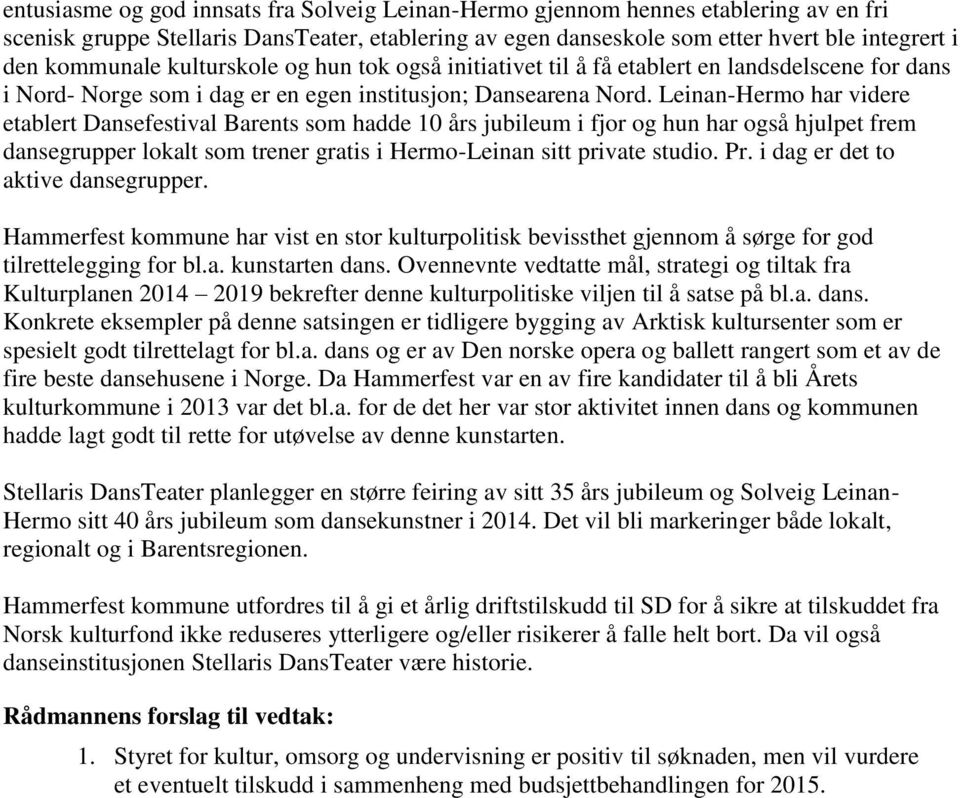 Leinan-Hermo har videre etablert Dansefestival Barents som hadde 10 års jubileum i fjor og hun har også hjulpet frem dansegrupper lokalt som trener gratis i Hermo-Leinan sitt private studio. Pr.