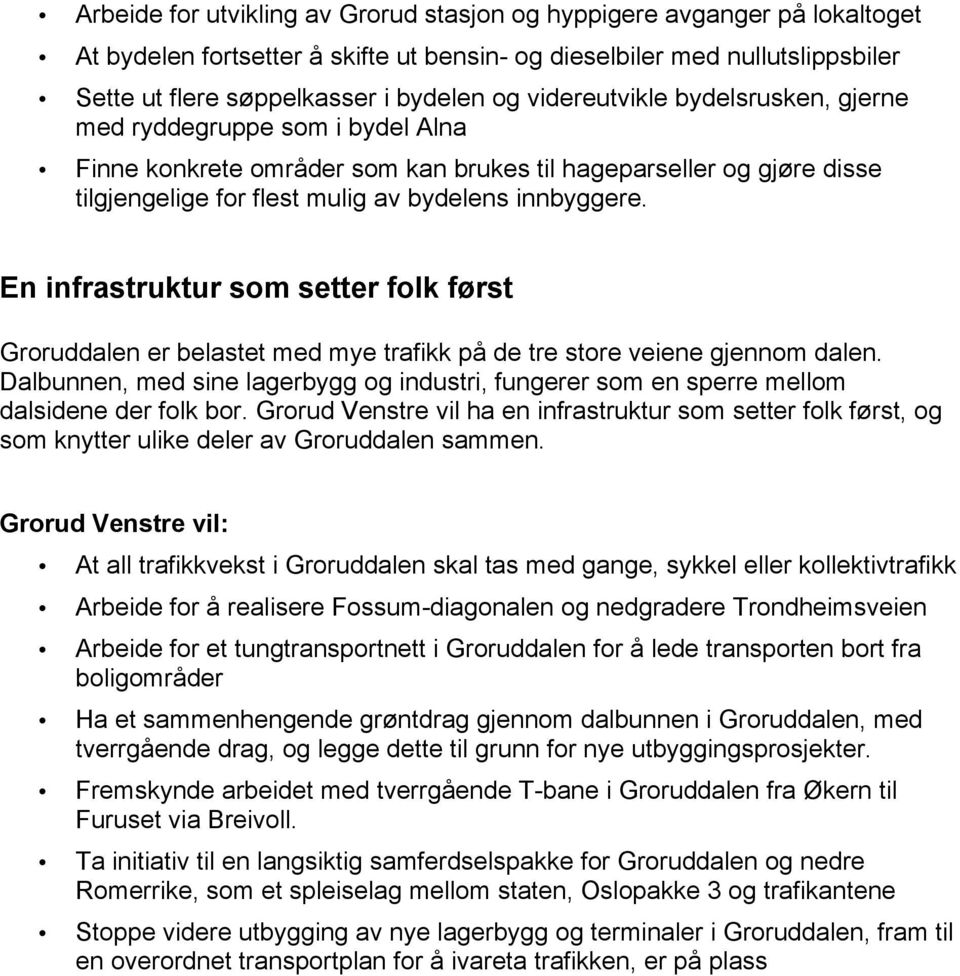 En infrastruktur som setter folk først Groruddalen er belastet med mye trafikk på de tre store veiene gjennom dalen.