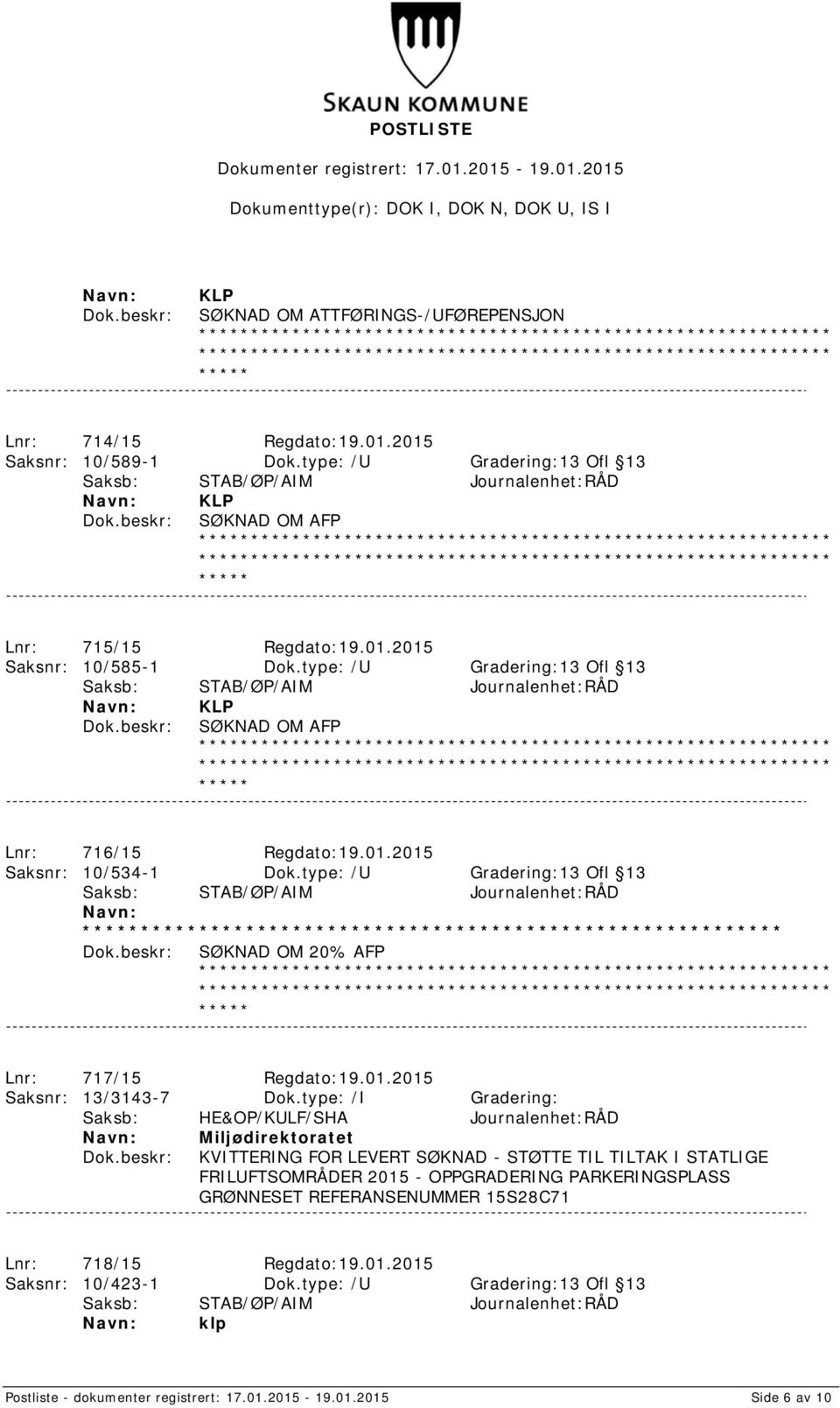 type: /I Gradering: Saksb: HE&OP/KULF/SHA Journalenhet:RÅD Miljødirektoratet KVITTERING FOR LEVERT SØKNAD - STØTTE TIL TILTAK I STATLIGE FRILUFTSOMRÅDER 2015 - OPPGRADERING PARKERINGSPLASS