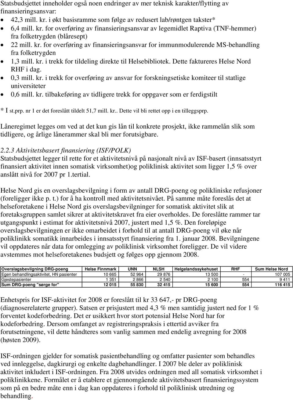 kr. i trekk for tildeling direkte til Helsebibliotek. Dette faktureres Helse Nord RHF i dag. 0,3 mill. kr.