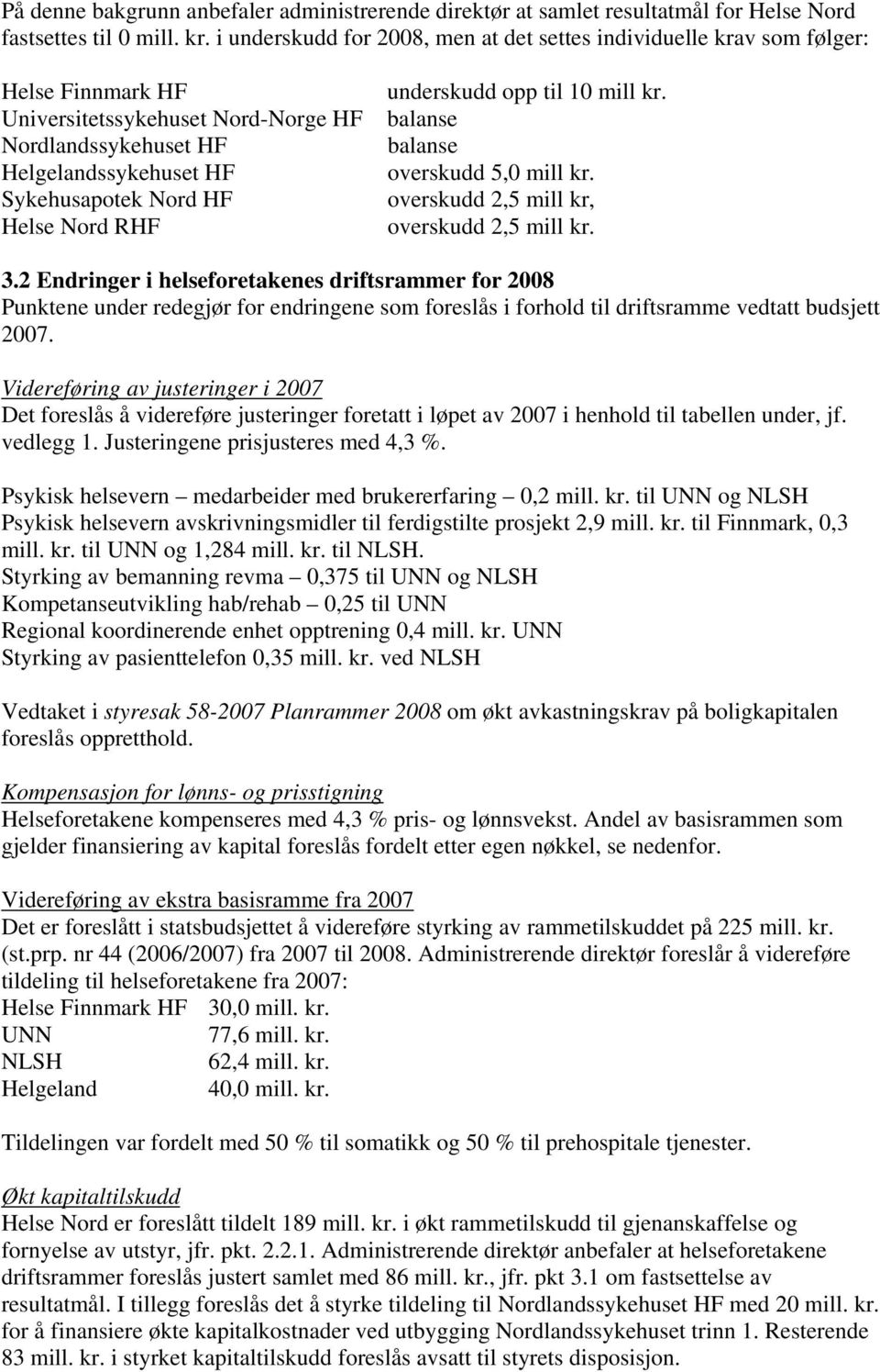 Nord RHF underskudd opp til 10 mill kr. balanse balanse overskudd 5,0 mill kr. overskudd 2,5 mill kr, overskudd 2,5 mill kr. 3.