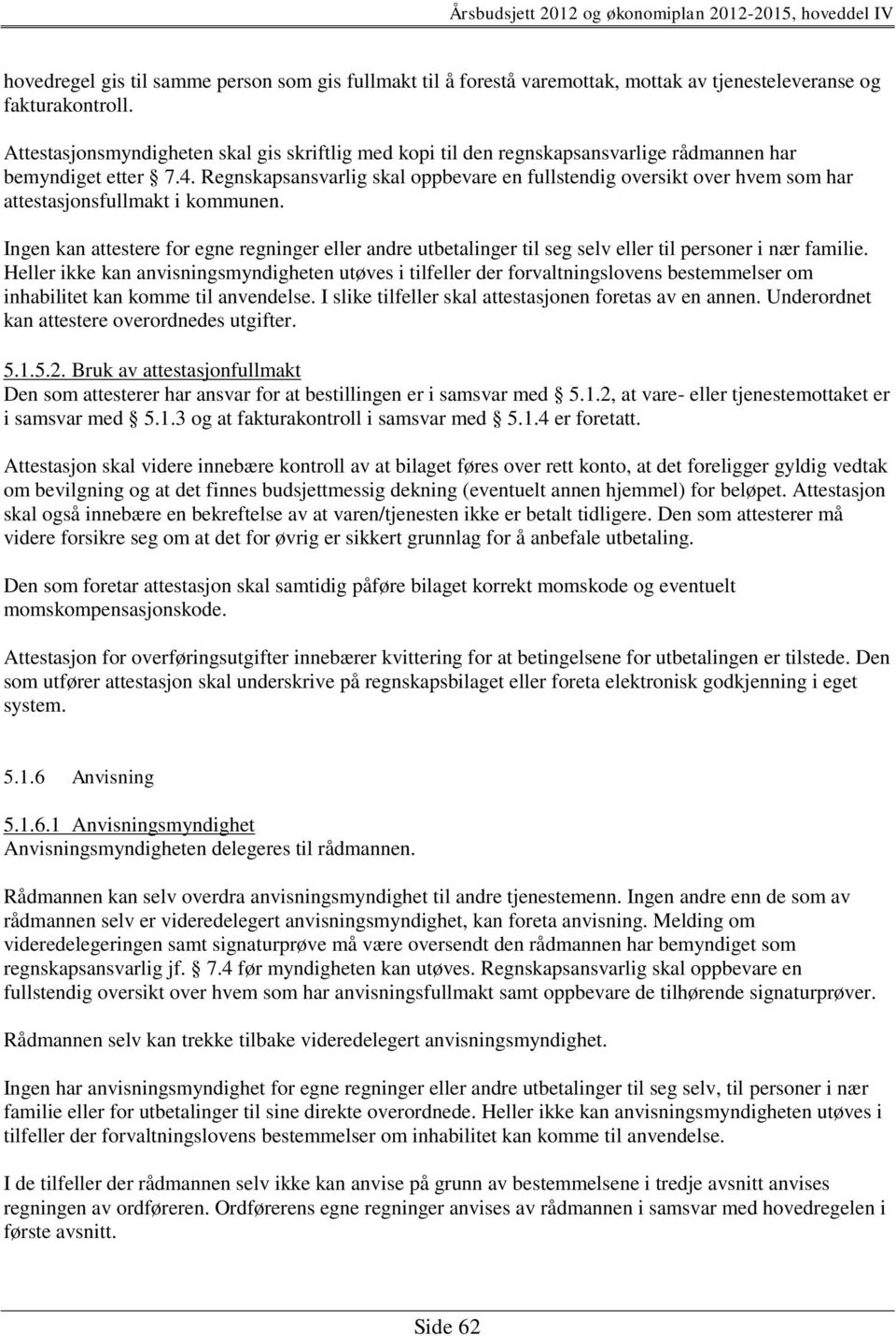 Regnskapsansvarlig skal oppbevare en fullstendig oversikt over hvem som har attestasjonsfullmakt i kommunen.