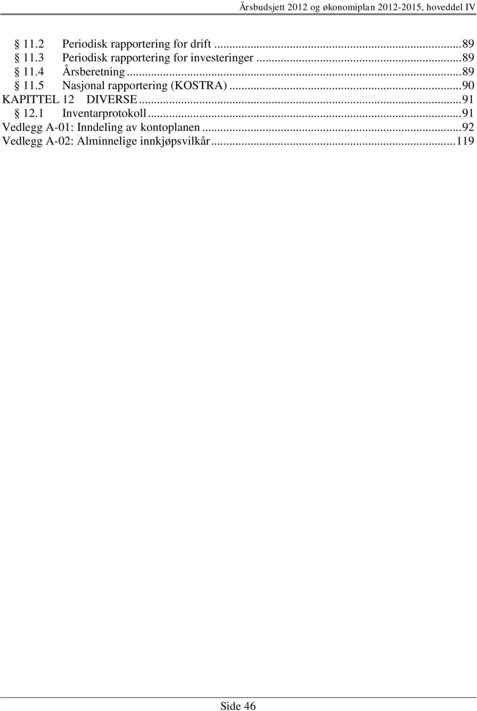 4 Årsberetning... 89 11.5 Nasjonal rapportering (KOSTRA).