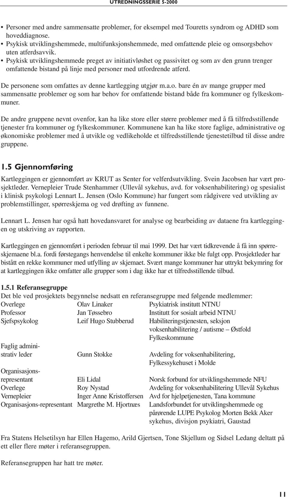 Psykisk utviklingshemmede preget av initiativløshet og passivitet og som av den grunn trenger omfattende bistand på linje med personer med utfordrende atferd.