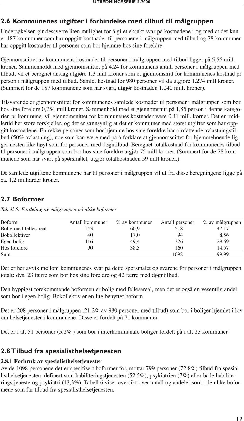 Gjennomsnittet av kommunens kostnader til personer i målgruppen med tilbud ligger på 5,56 mill. kroner.