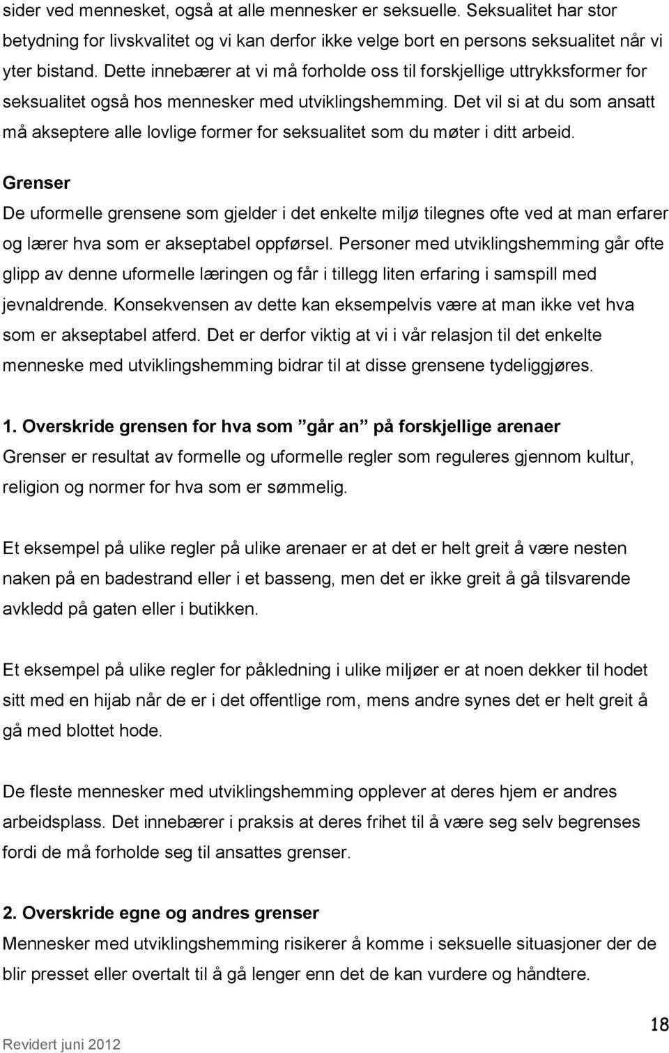 Det vil si at du som ansatt må akseptere alle lovlige former for seksualitet som du møter i ditt arbeid.