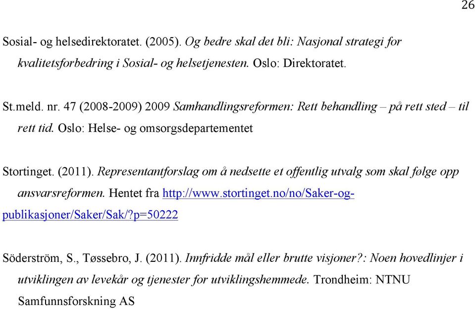 Representantforslag om å nedsette et offentlig utvalg som skal følge opp ansvarsreformen. Hentet fra http://www.stortinget.no/no/saker-ogpublikasjoner/saker/sak/?