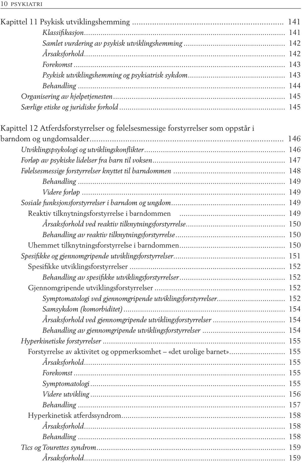 .. 145 Kapittel 12 Atferdsforstyrrelser og følelsesmessige forstyrrelser som oppstår i barndom og ungdomsalder... 146 Utviklingspsykologi og utviklingskonflikter.