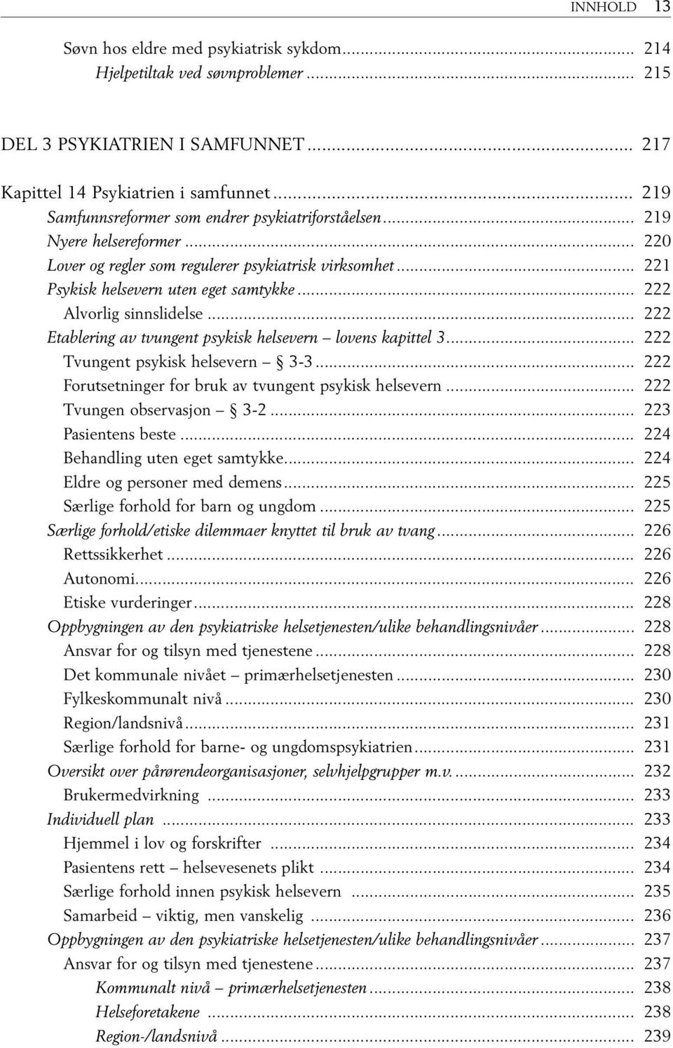 .. 222 Alvorlig sinnslidelse... 222 Etablering av tvungent psykisk helsevern lovens kapittel 3... 222 Tvungent psykisk helsevern 3-3... 222 Forutsetninger for bruk av tvungent psykisk helsevern.