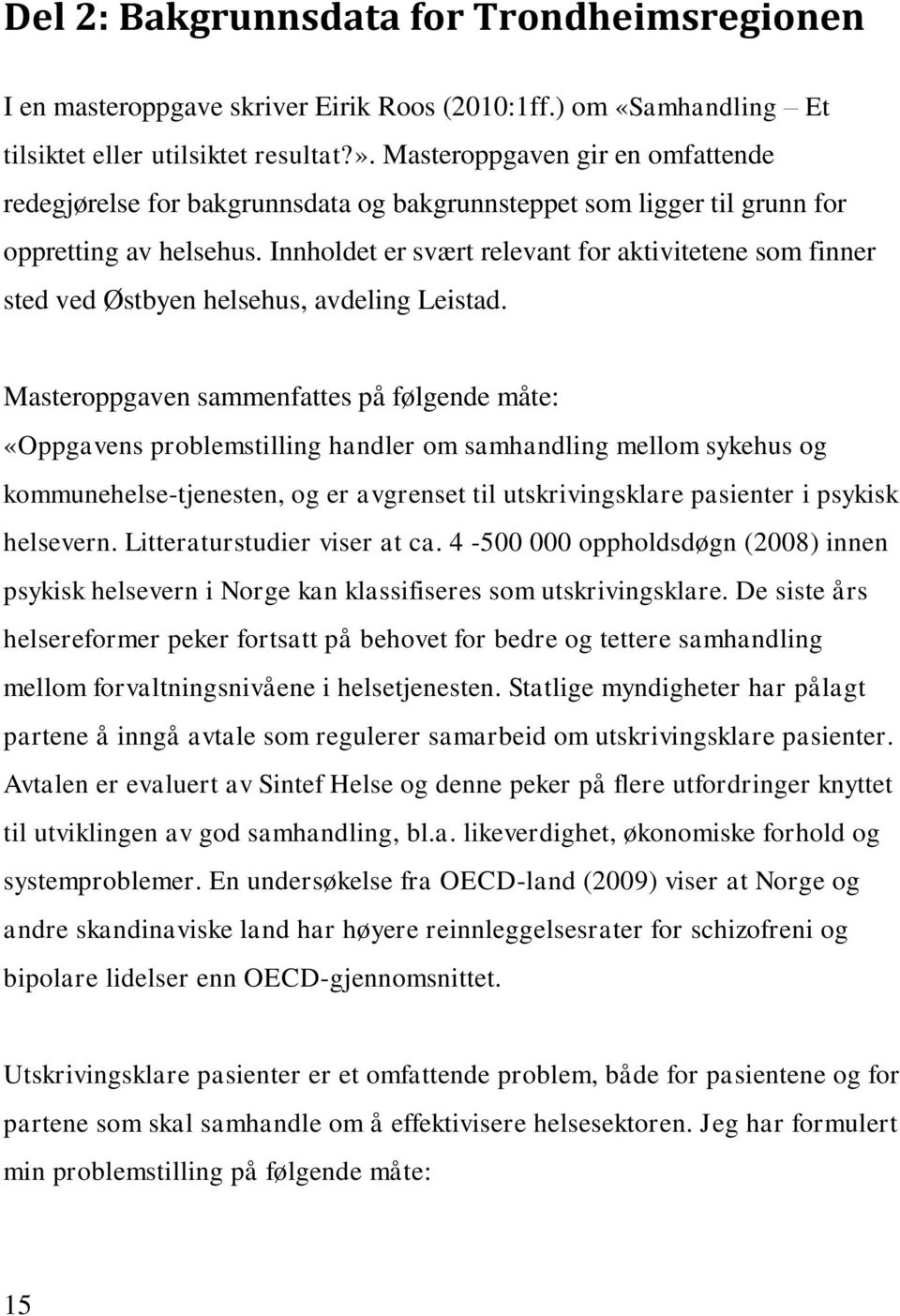 Innholdet er svært relevant for aktivitetene som finner sted ved Østbyen helsehus, avdeling Leistad.