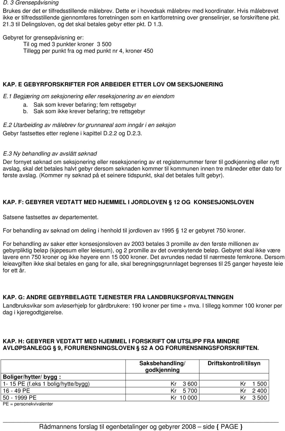 til Delingsloven, og det skal betales gebyr etter pkt. D 1.3. Gebyret for grensepåvisning er: Til og med 3 punkter kroner 3 500 Tillegg per punkt fra og med punkt nr 4, kroner 450 KAP.