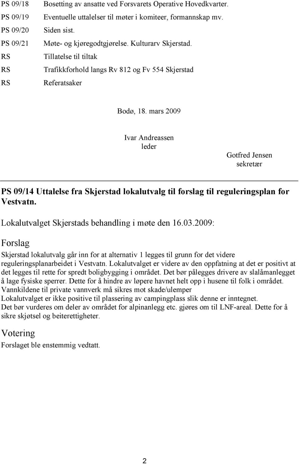 mars 2009 Ivar Andreassen leder Gotfred Jensen sekretær PS 09/14 Uttalelse fra Skjerstad lokalutvalg til forslag til reguleringsplan for Vestvatn.