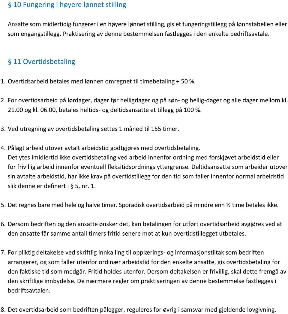 For overtidsarbeid på lørdager, dager før helligdager og på søn- og hellig-dager og alle dager mellom kl. 21.00 og kl. 06.00, betales heltids- og deltidsansatte et tillegg på 100 %. 3.