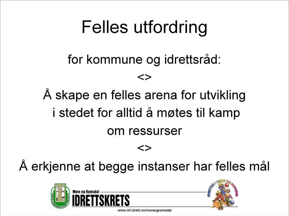 stedet for alltid å møtes til kamp om