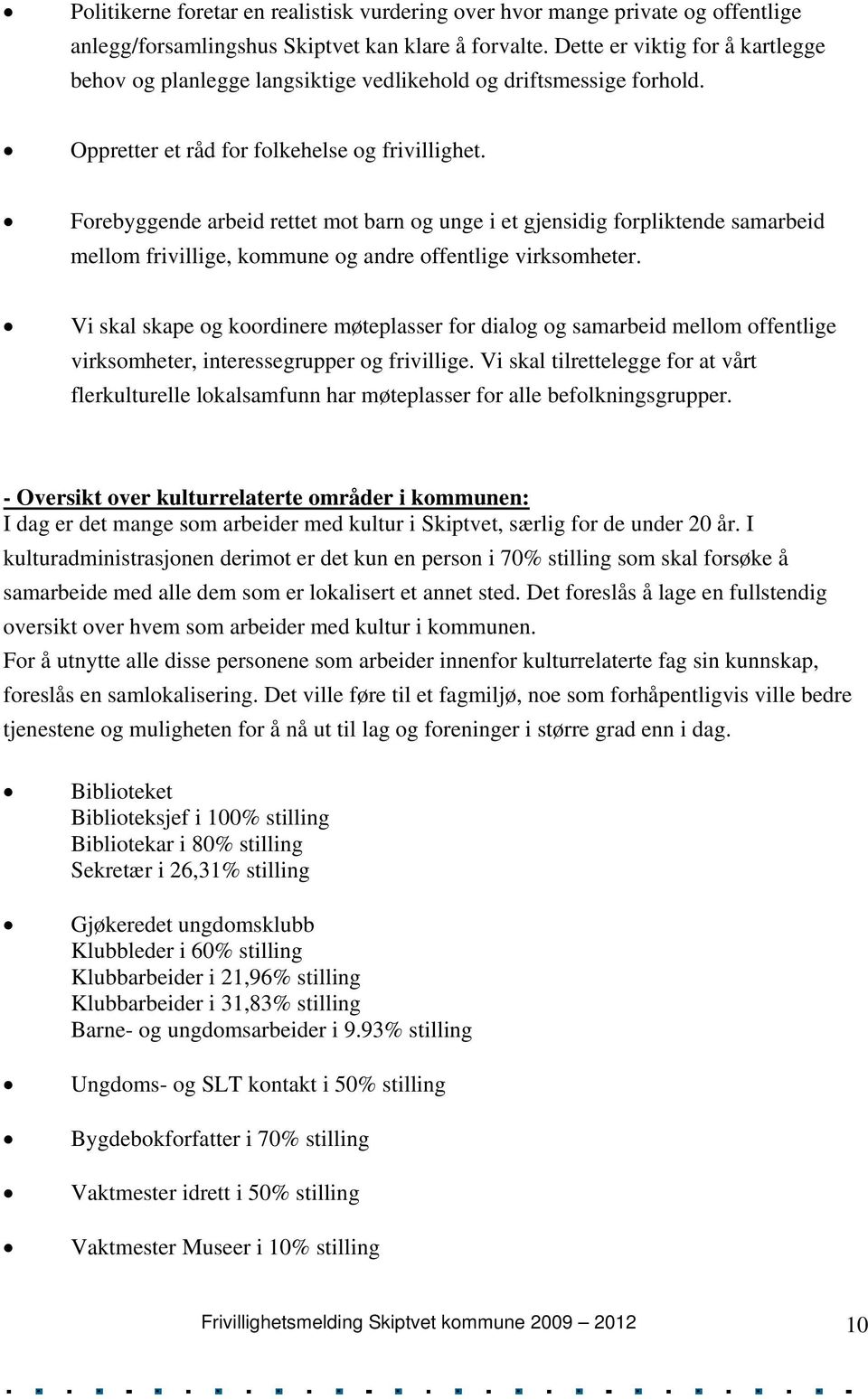 Forebyggende arbeid rettet mot barn og unge i et gjensidig forpliktende samarbeid mellom frivillige, kommune og andre offentlige virksomheter.