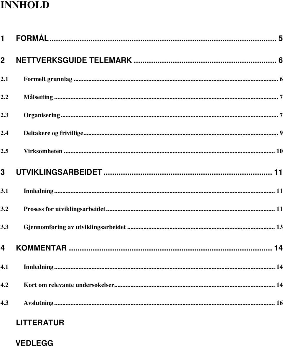 1 Innledning... 11 3.2 Prosess for utviklingsarbeidet... 11 3.3 Gjennomføring av utviklingsarbeidet.