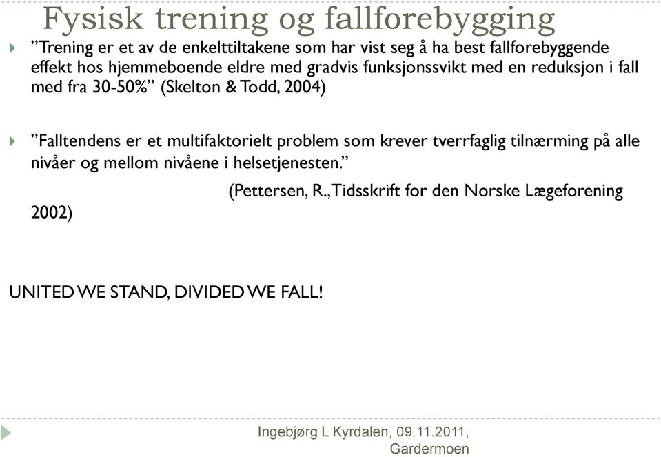 2004) Falltendens er et multifaktorielt problem som krever tverrfaglig tilnærming på alle nivåer og mellom