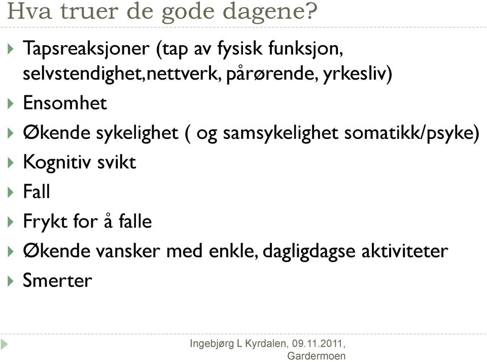 pårørende, yrkesliv) Ensomhet Økende sykelighet ( og samsykelighet