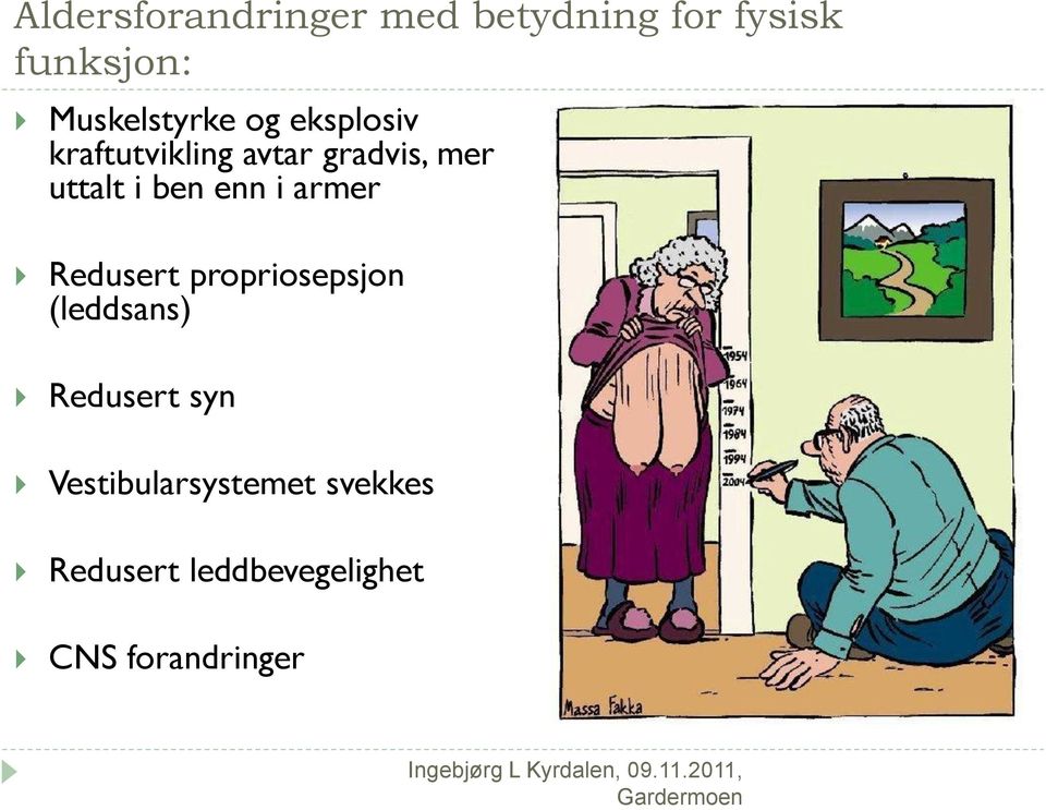 uttalt i ben enn i armer Redusert propriosepsjon (leddsans)