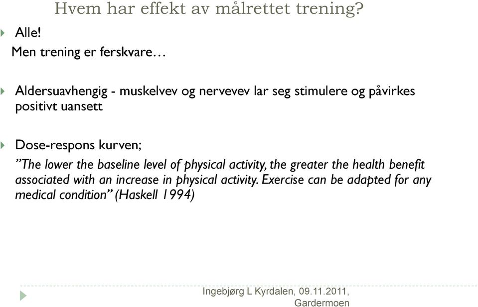 påvirkes positivt uansett Dose-respons kurven; The lower the baseline level of physical