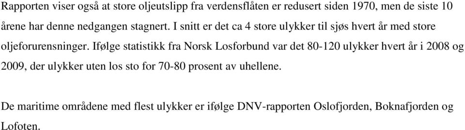 Ifølge statistikk fra Norsk Losforbund var det 80-120 ulykker hvert år i 2008 og 2009, der ulykker uten los sto for