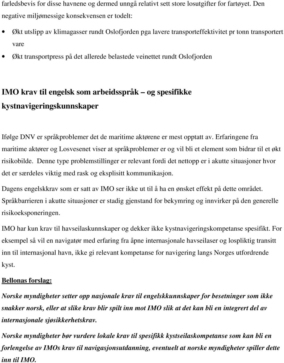 veinettet rundt Oslofjorden IMO krav til engelsk som arbeidsspråk og spesifikke kystnavigeringskunnskaper Ifølge DNV er språkproblemer det de maritime aktørene er mest opptatt av.