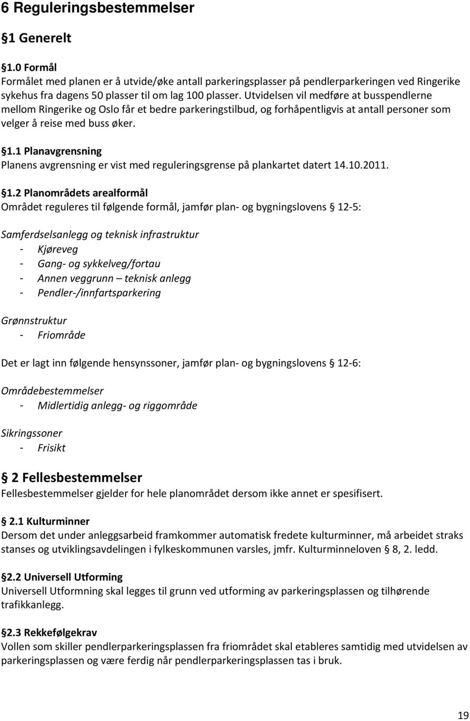 1 Planavgrensning Planens avgrensning er vist med reguleringsgrense på plankartet datert 14