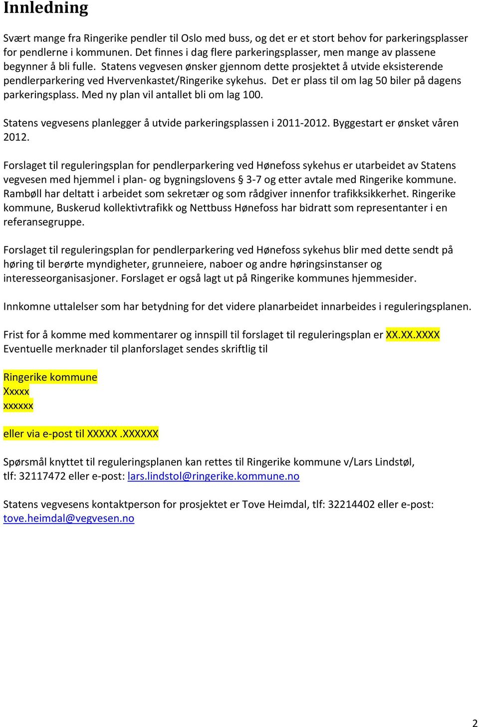 Statens vegvesen ønsker gjennom dette prosjektet å utvide eksisterende pendlerparkering ved Hvervenkastet/Ringerike sykehus. Det er plass til om lag 50 biler på dagens parkeringsplass.