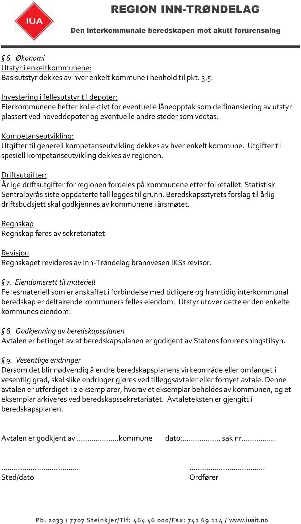 Kompetanseutvikling: Utgifter til generell kompetanseutvikling dekkes av hver enkelt kommune. Utgifter til spesiell kompetanseutvikling dekkes av regionen.