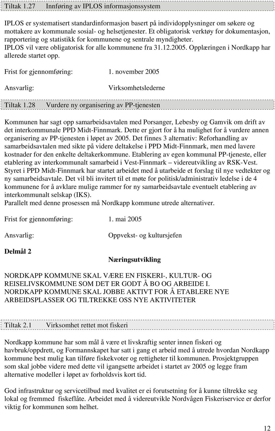 Opplæringen i Nordkapp har allerede startet opp. Frist for gjennomføring: 1. november 2005 Tiltak 1.