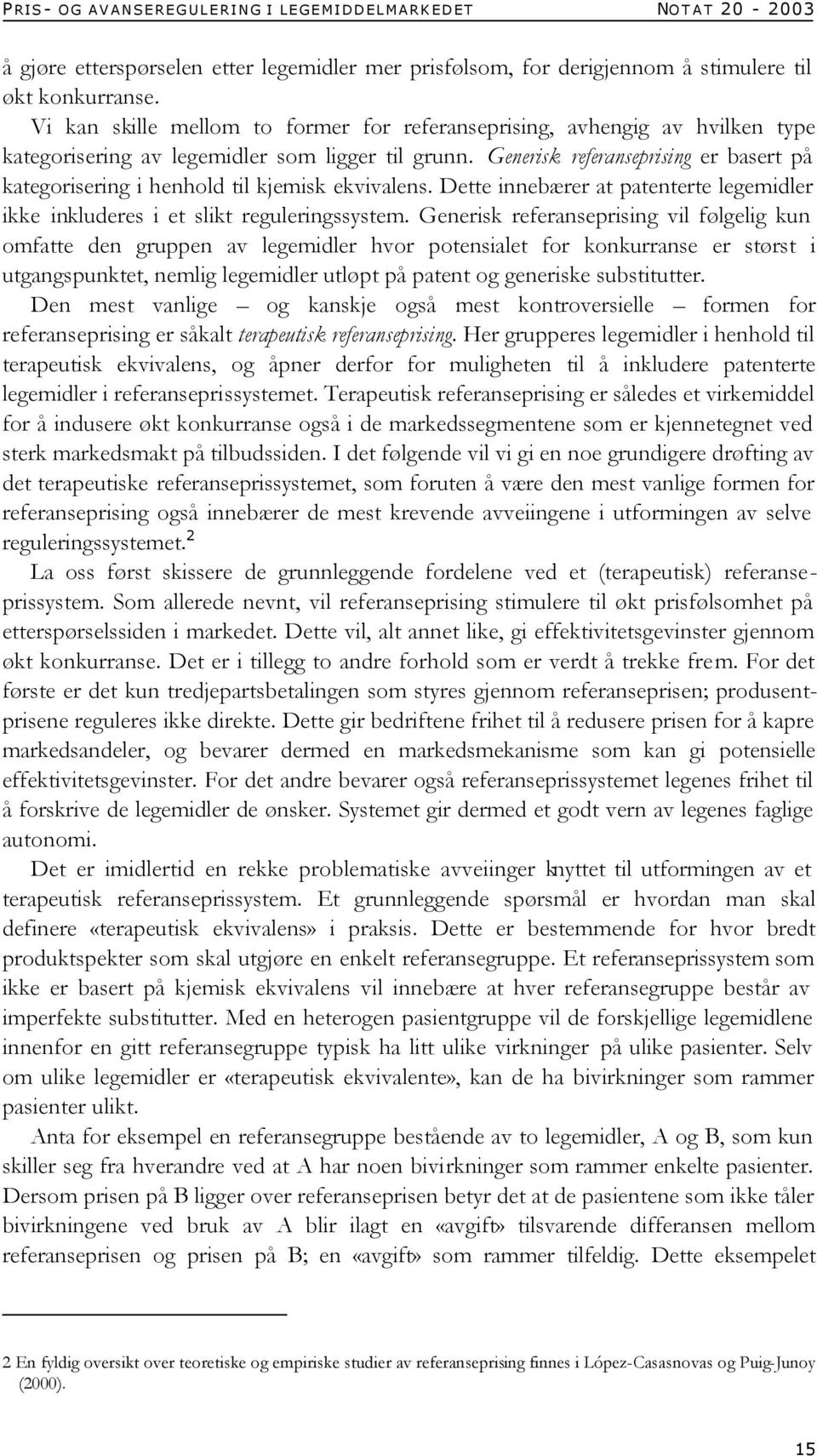 Generisk referanseprising er basert på kategorisering i henhold til kjemisk ekvivalens. Dette innebærer at patenterte legemidler ikke inkluderes i et slikt reguleringssystem.