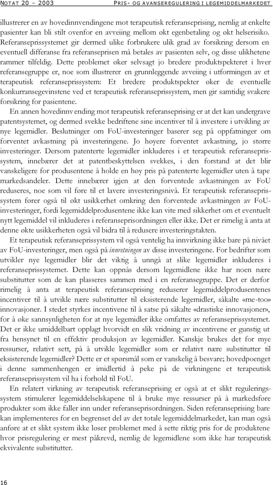 Referanseprissystemet gir dermed ulike forbrukere ulik grad av forsikring dersom en eventuell differanse fra referanseprisen må betales av pasienten selv, og disse ulikhetene rammer tilfeldig.