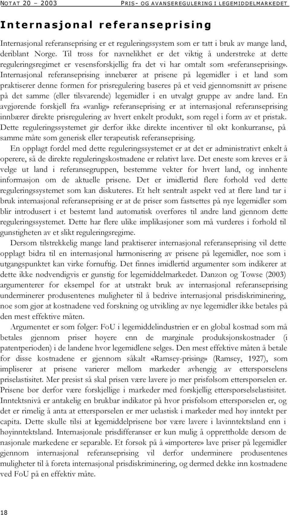 Internasjonal referanseprising innebærer at prisene på legemidler i et land som praktiserer denne formen for prisregulering baseres på et veid gjennomsnitt av prisene på det samme (eller tilsvarende)