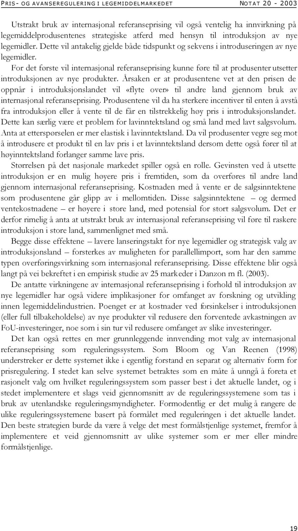 For det første vil internasjonal referanseprising kunne føre til at produsenter utsetter introduksjonen av nye produkter.