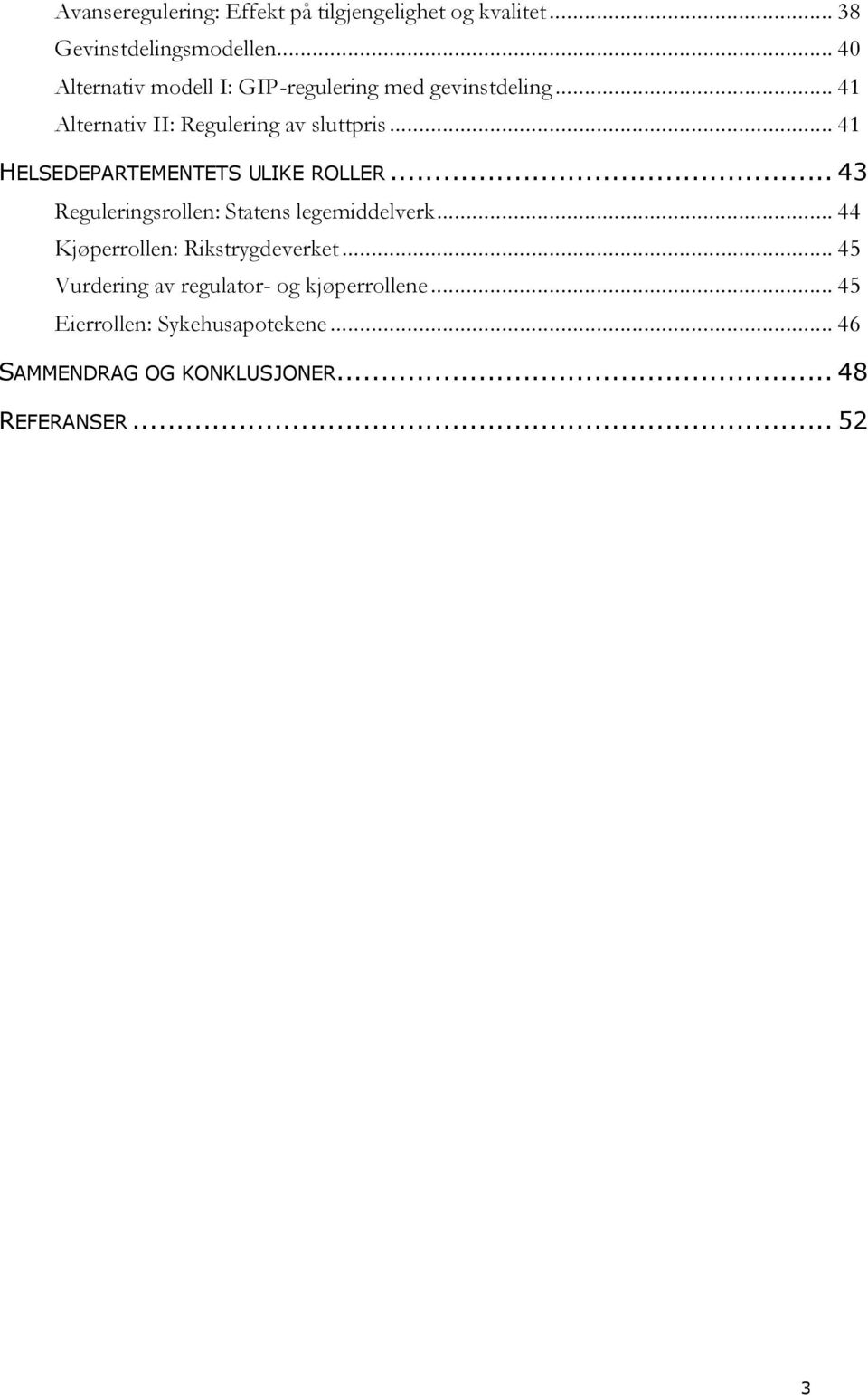 .. 41 HELSEDEPARTEMENTETS ULIKE ROLLER... 43 Reguleringsrollen: Statens legemiddelverk.