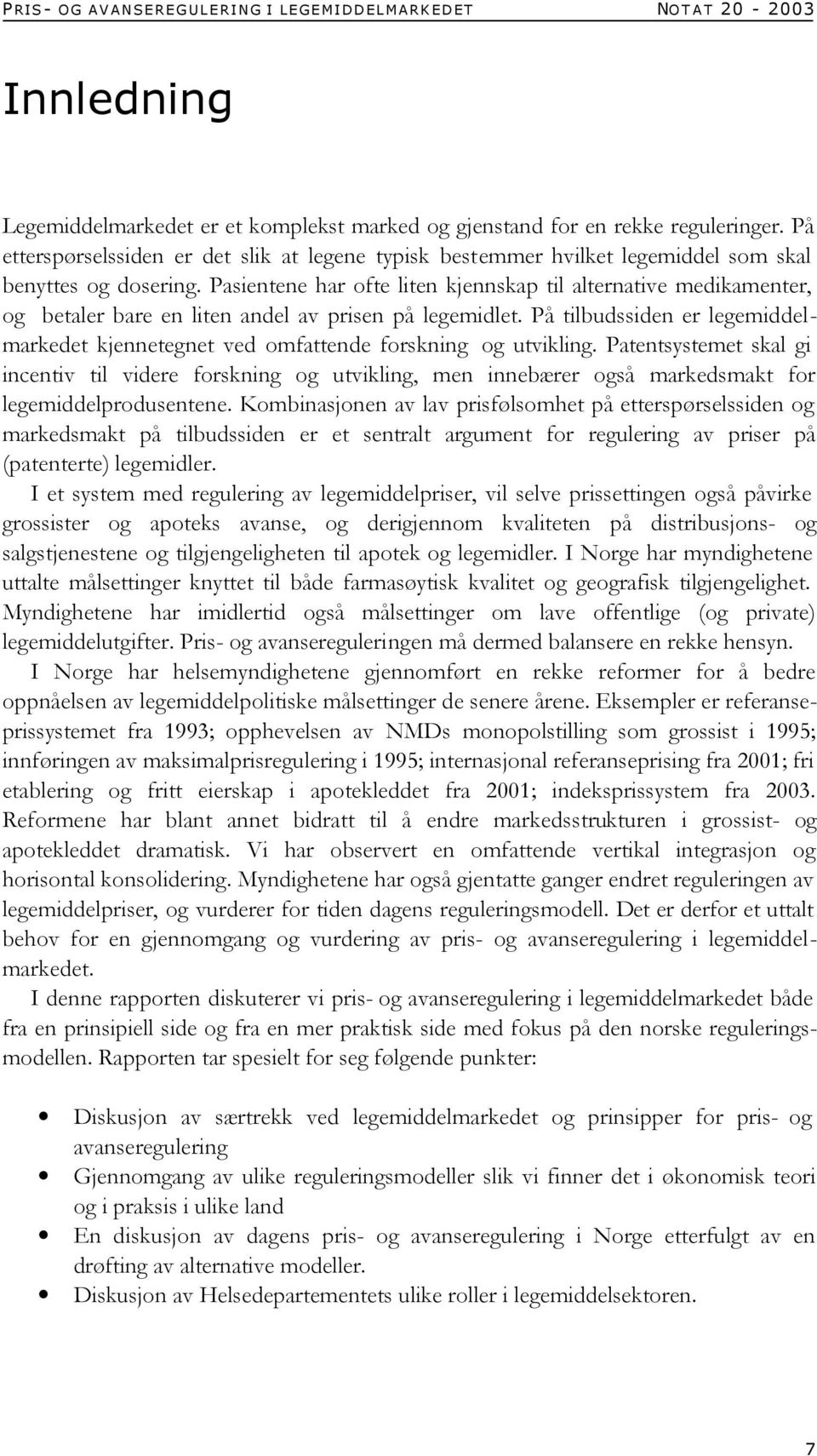 Pasientene har ofte liten kjennskap til alternative medikamenter, og betaler bare en liten andel av prisen på legemidlet.