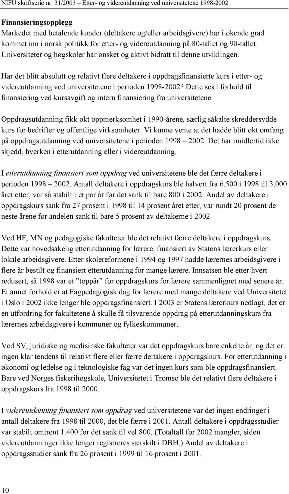 Har det blitt absolutt og relativt flere deltakere i oppdragsfinansierte kurs i etter- og videreutdanning ved universitetene i perioden 1998-2002?