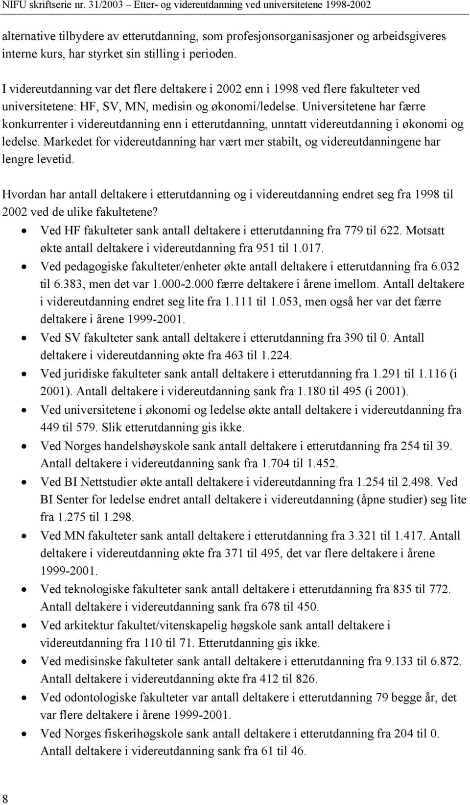 Universitetene har færre konkurrenter i videreutdanning enn i etterutdanning, unntatt videreutdanning i økonomi og ledelse.