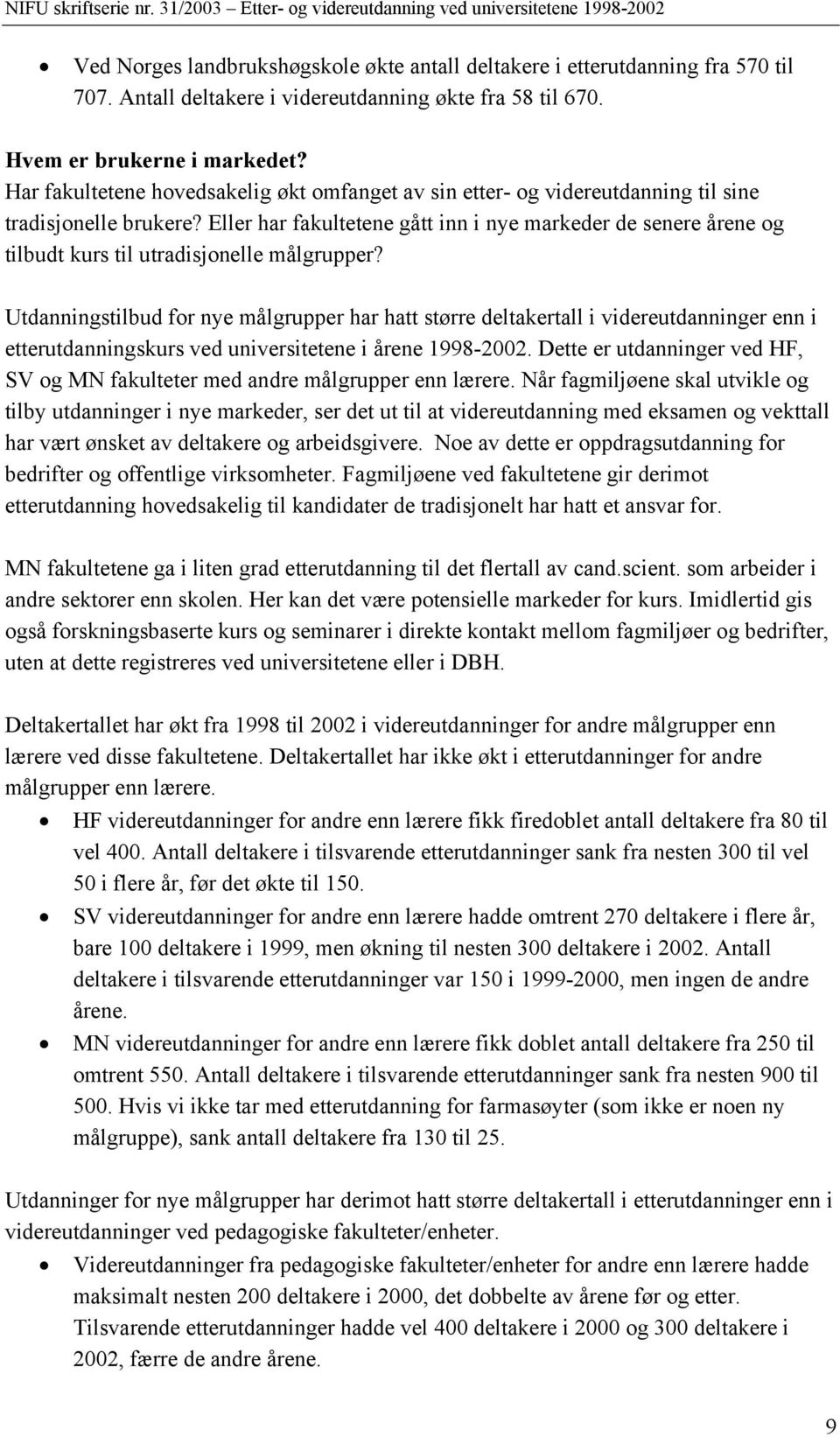 Eller har fakultetene gått inn i nye markeder de senere årene og tilbudt kurs til utradisjonelle målgrupper?