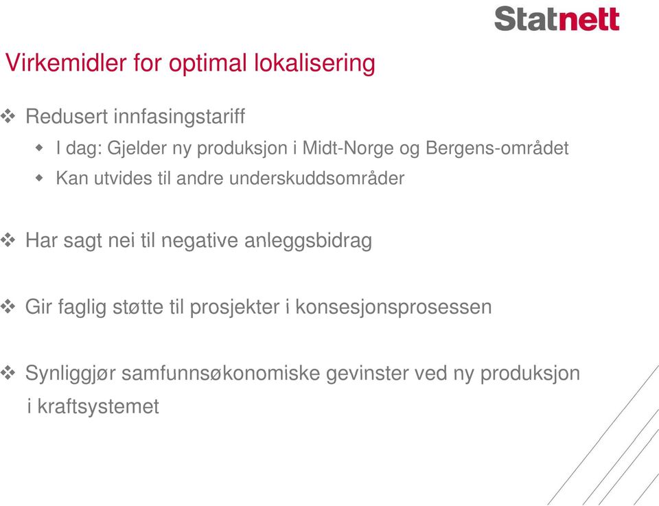 underskuddsområder Har sagt nei til negative anleggsbidrag Gir faglig støtte til