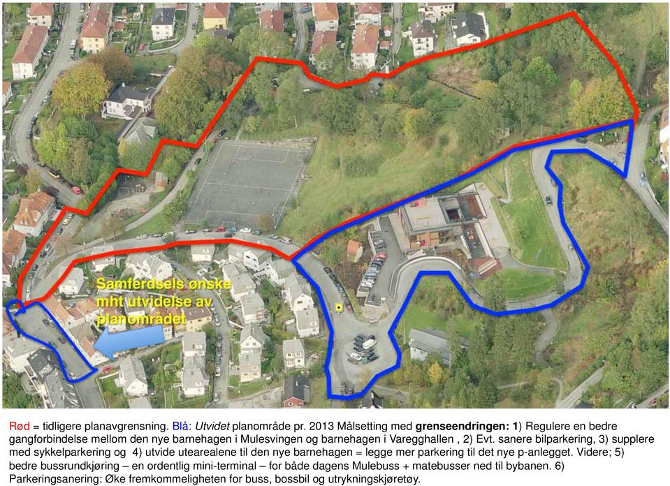 sanere bilparkering, 3) supplere med sykkelparkering og 4) utvide utearealene til den nye barnehagen = legge mer parkering til det nye p-anlegget.