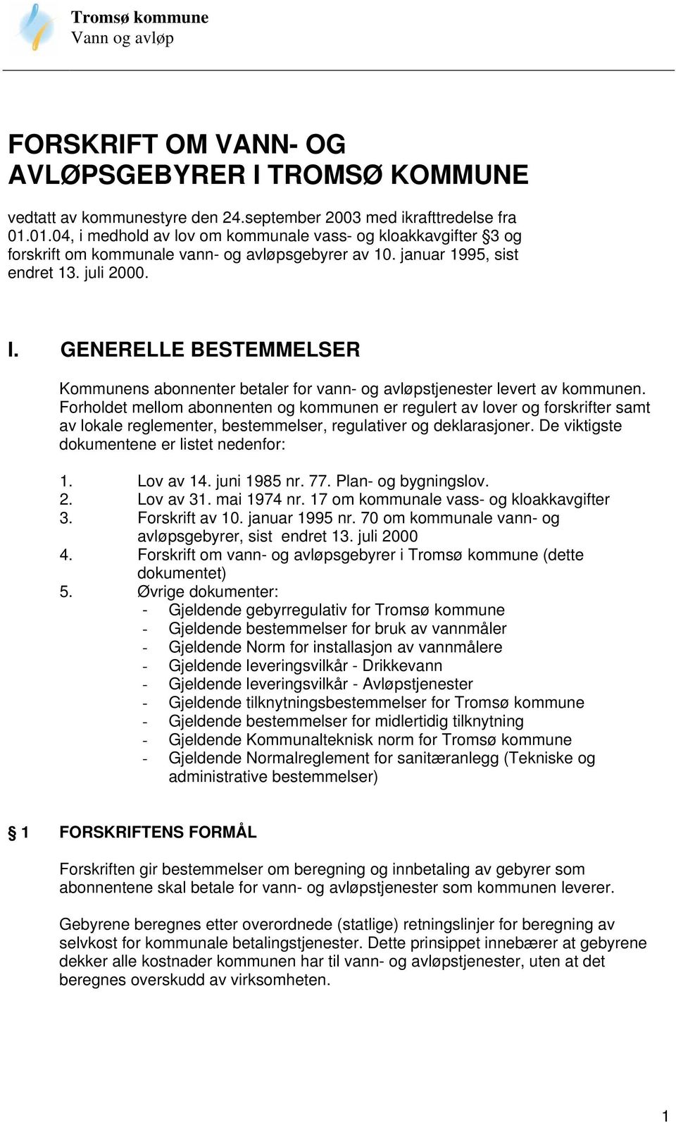 GENERELLE BESTEMMELSER Kommunens abonnenter betaler for vann- og avløpstjenester levert av kommunen.