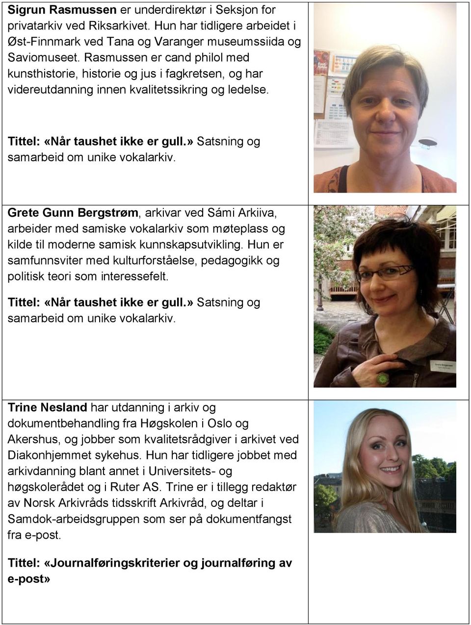 » Satsning og samarbeid om unike vokalarkiv. Grete Gunn Bergstrøm, arkivar ved Sámi Arkiiva, arbeider med samiske vokalarkiv som møteplass og kilde til moderne samisk kunnskapsutvikling.