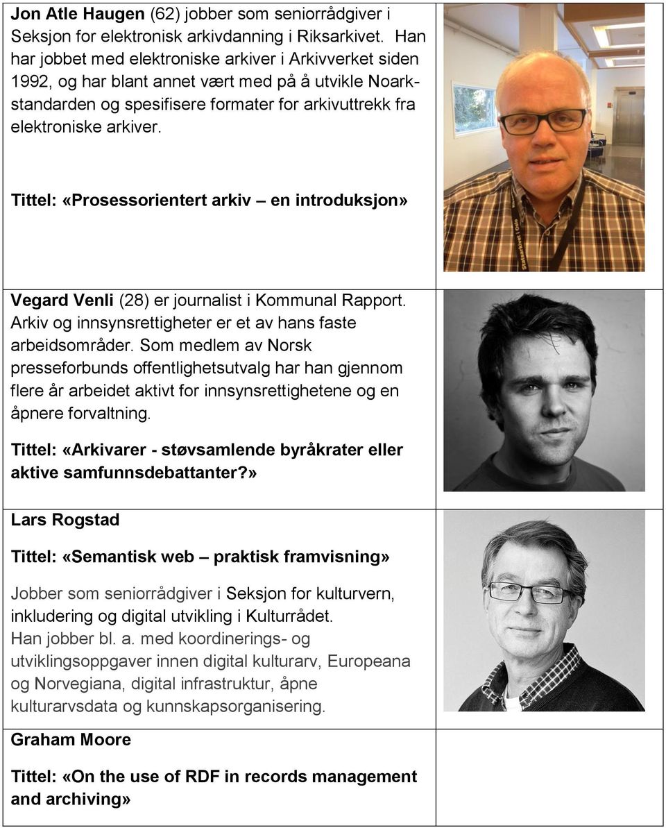 Tittel: «Prosessorientert arkiv en introduksjon» Vegard Venli (28) er journalist i Kommunal Rapport. Arkiv og innsynsrettigheter er et av hans faste arbeidsområder.