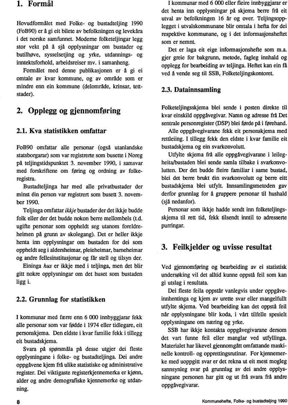 Formalet med denne publikasjonen er a gi ei omtale av kvar kommune, og av omrade som er mindre enn ein kommune (delomracie, krinsar, tettstader). 2. Opplegg og gjennomforing 2.1.