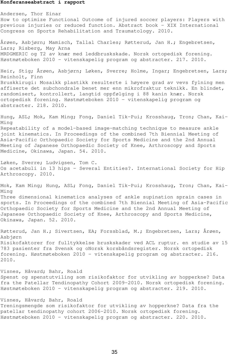 ; Engebretsen, Lars; Risberg, May Arna MRDGMERIC og T2 av knær med leddbruskskade. Norsk ortopedisk forening. Høstmøteboken 2010 