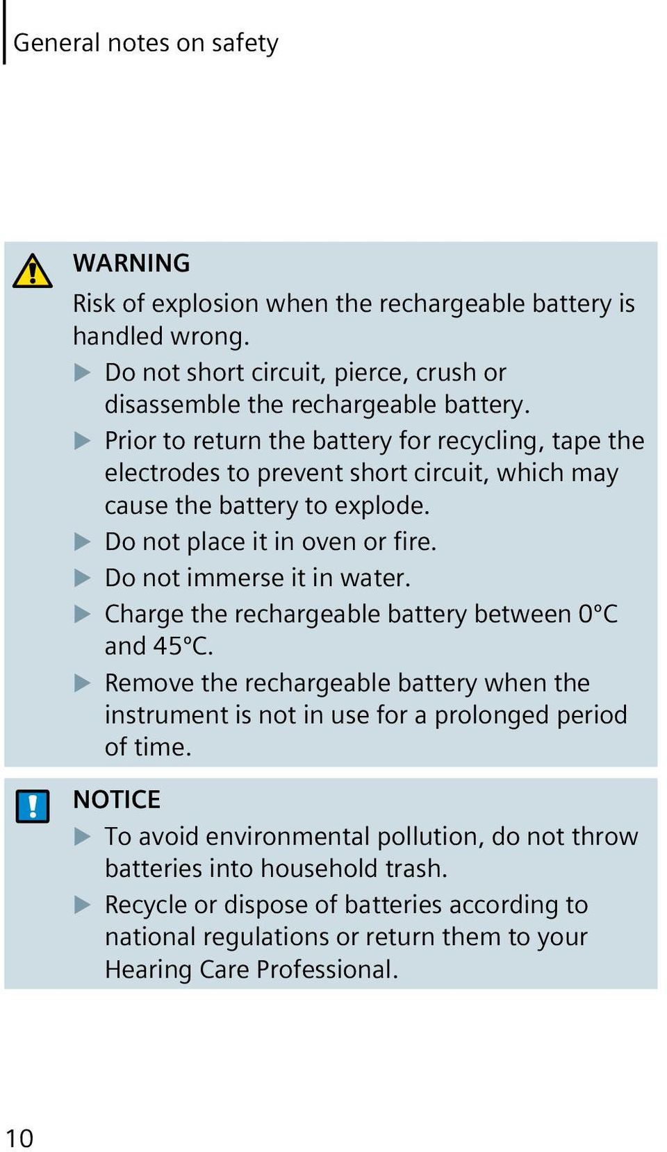 Do not immerse it in water. Charge the rechargeable battery between 0ºC and 45ºC. Remove the rechargeable battery when the instrument is not in use for a prolonged period of time.