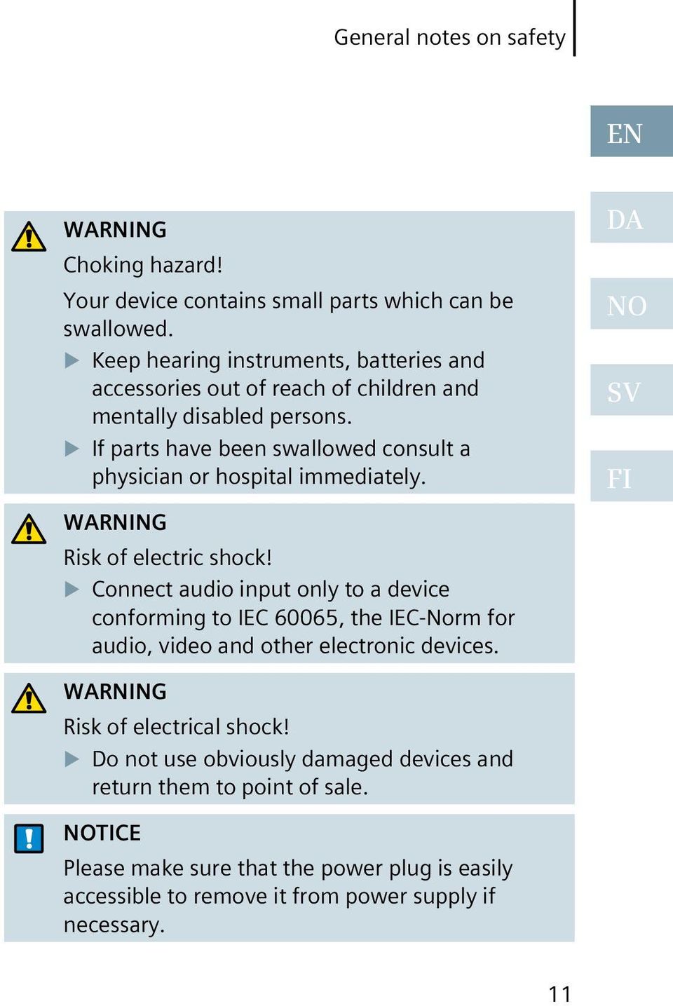 If parts have been swallowed consult a physician or hospital immediately. NO SV FI WARNING Risk of electric shock!